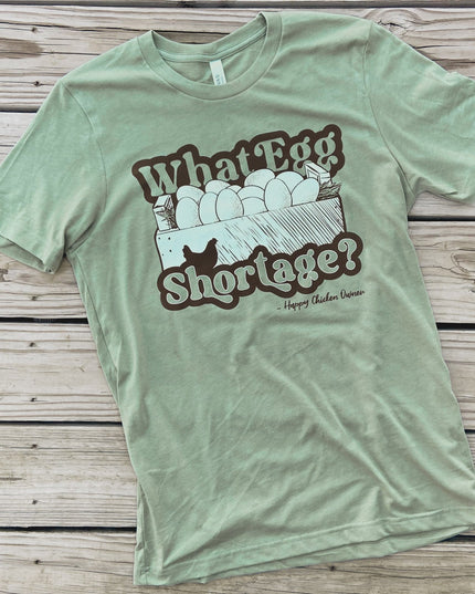 What Egg Shortage - T-Shirt