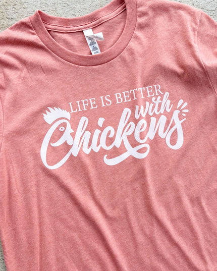 Life is Better with Chickens - T-Shirt