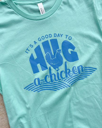 It’s A Good Day to Hug a Chicken – T-Shirt