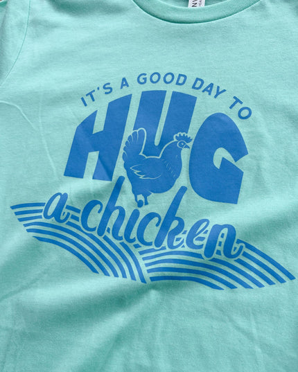 It’s A Good Day to Hug a Chicken – T-Shirt